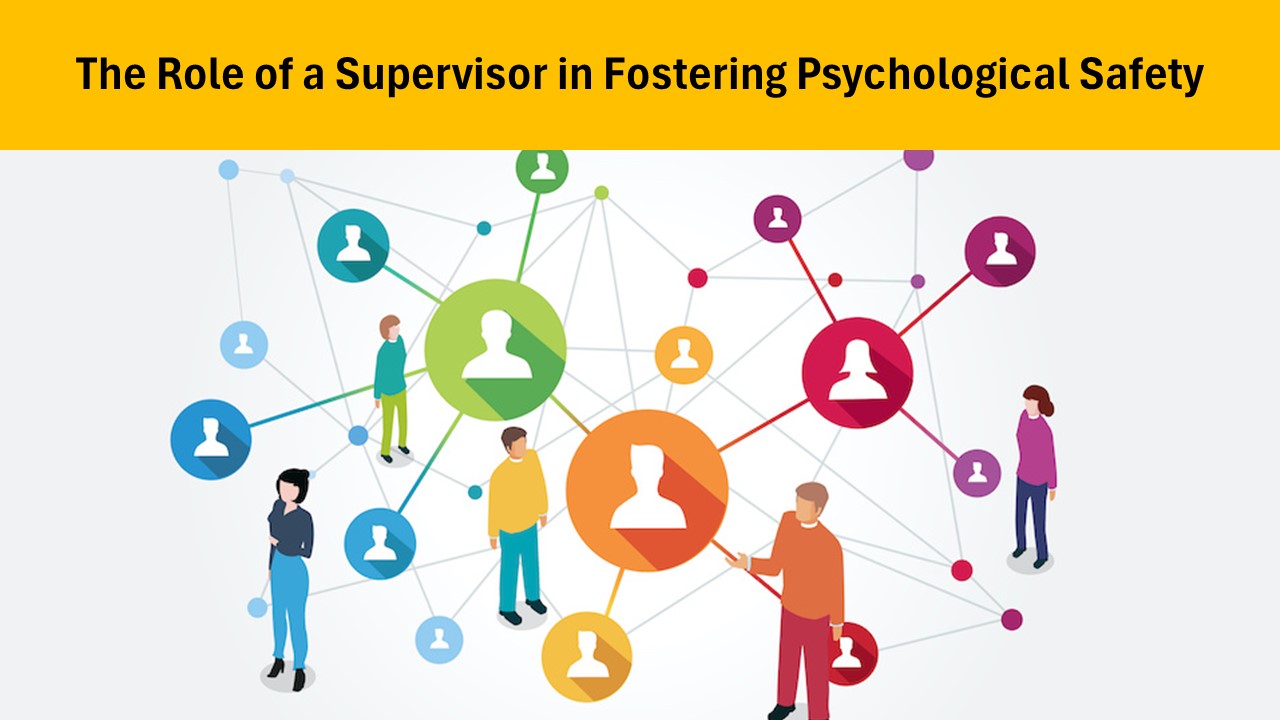 The Role of a Supervisor in Fostering Psychological Safety